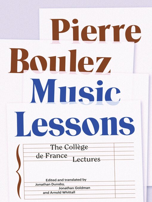 Title details for Music Lessons: the Collège de France Lectures by Pierre Boulez - Available